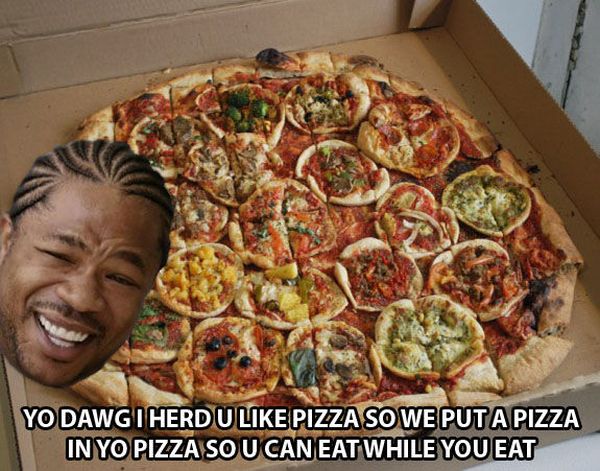 You Dawg I Heard You Like Pizza - funnypictures.me