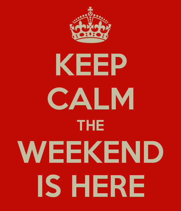 Keep Calm The Weekend Is Here - Funny pictures