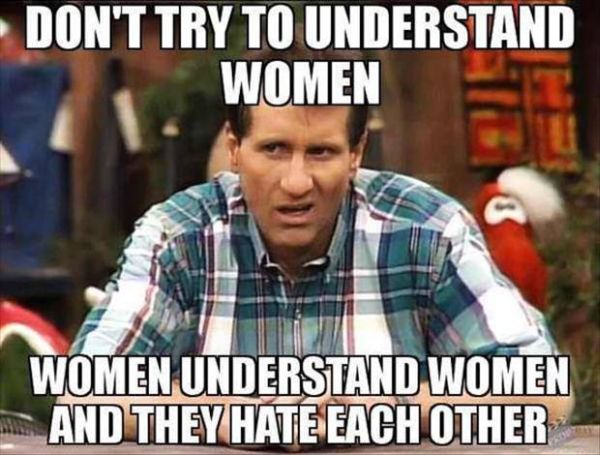 Don't Try To Understand Women - Funny pictures