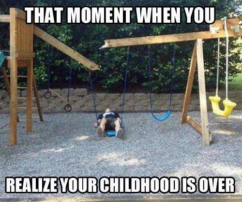 That Moment When You Realize Your Childhood Is Over - Funny pictures