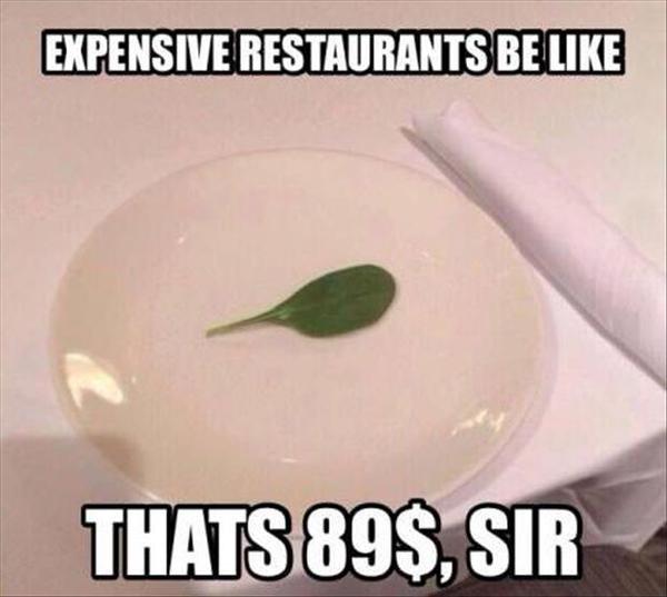 Expensive Restaurants Be Like - Funny pictures