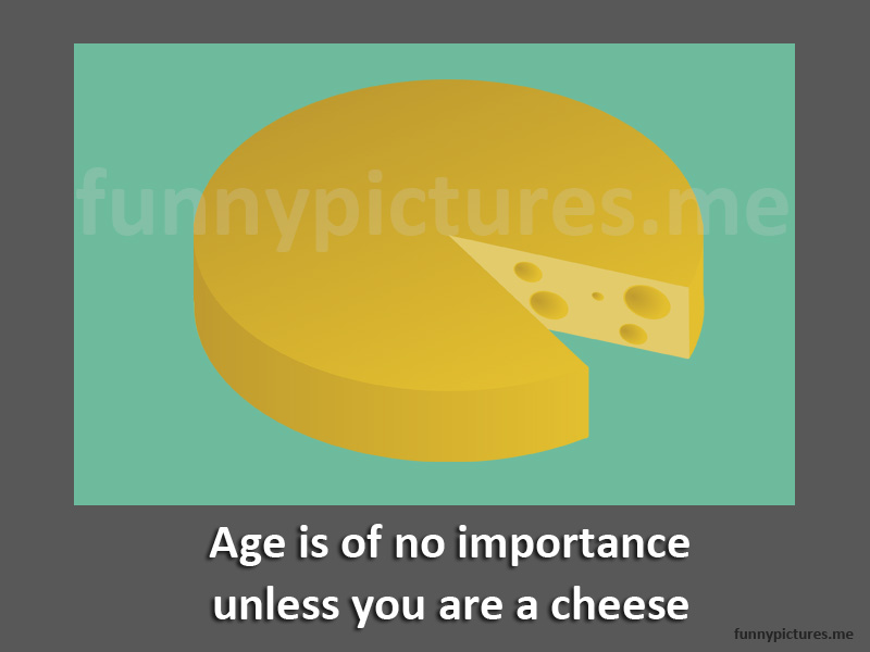 Age Is Of No Importance Unless... - Funny pictures
