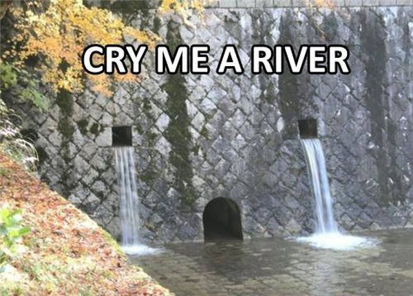 Cry Me A river - Funny pictures