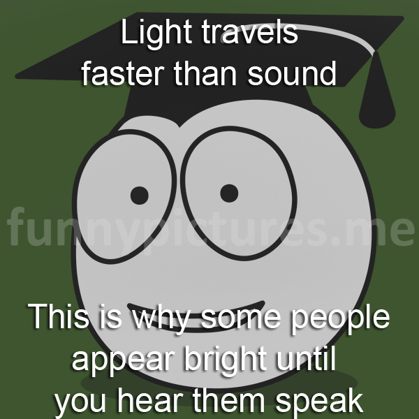 Light travels faster than sound - Funny pictures