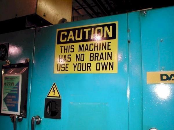 Caution! This Machine Has No Brain - Funny pictures