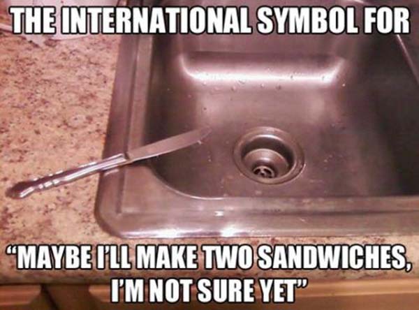 The International Symbol For Maybe I'll Make Two Sandwiches - Funny pictures